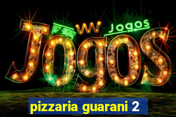 pizzaria guarani 2